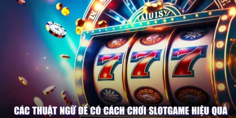 Thuật ngữ để quá trình chơi game slot thuận lợi