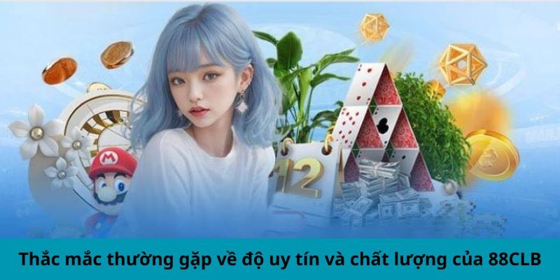 Tổng hợp giải đáp câu hỏi xoay quanh thương hiệu 88CLB