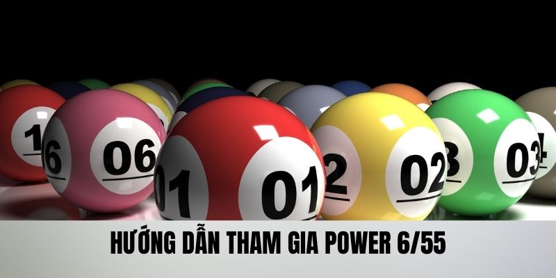 Hướng dẫn cách tham gia Power 6/55 